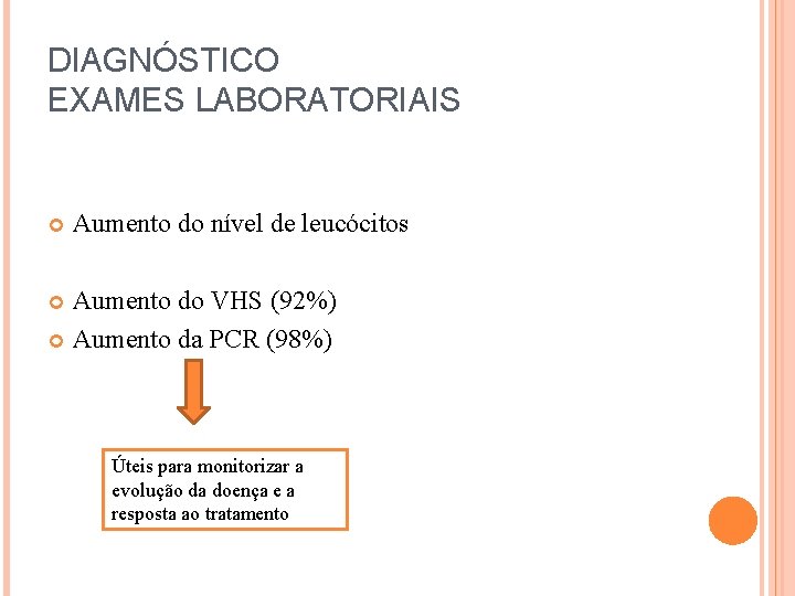 DIAGNÓSTICO EXAMES LABORATORIAIS Aumento do nível de leucócitos Aumento do VHS (92%) Aumento da