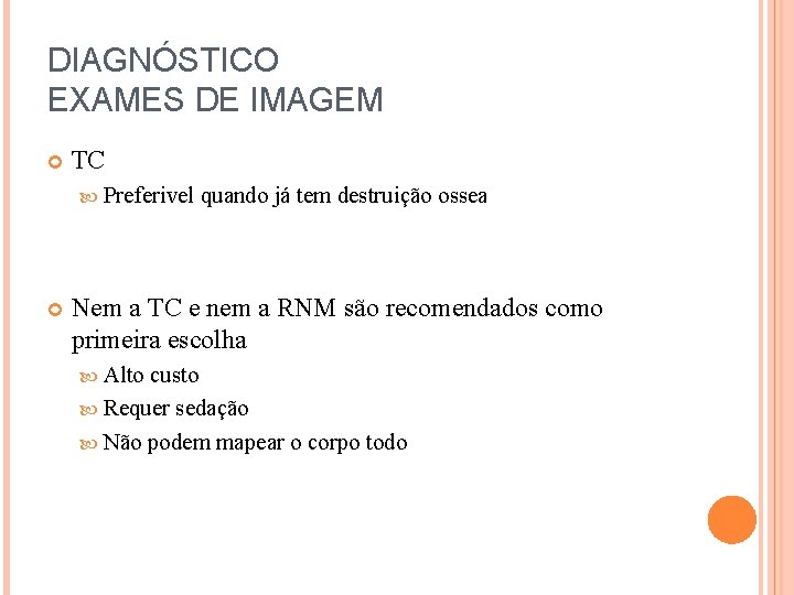 DIAGNÓSTICO EXAMES DE IMAGEM TC Preferivel quando já tem destruição ossea Nem a TC