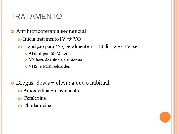 TRATAMENTO Antibioticoterapia sequencial tratamento IV VO Transição para VO, geralmente 7 – 10 dias