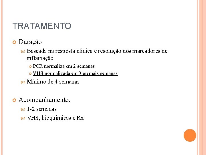 TRATAMENTO Duração Baseada na resposta clinica e resolução dos marcadores de inflamação PCR normaliza