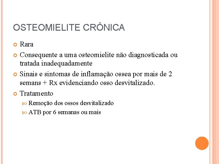 OSTEOMIELITE CRÔNICA Rara Consequente a uma osteomielite não diagnosticada ou tratada inadequadamente Sinais e