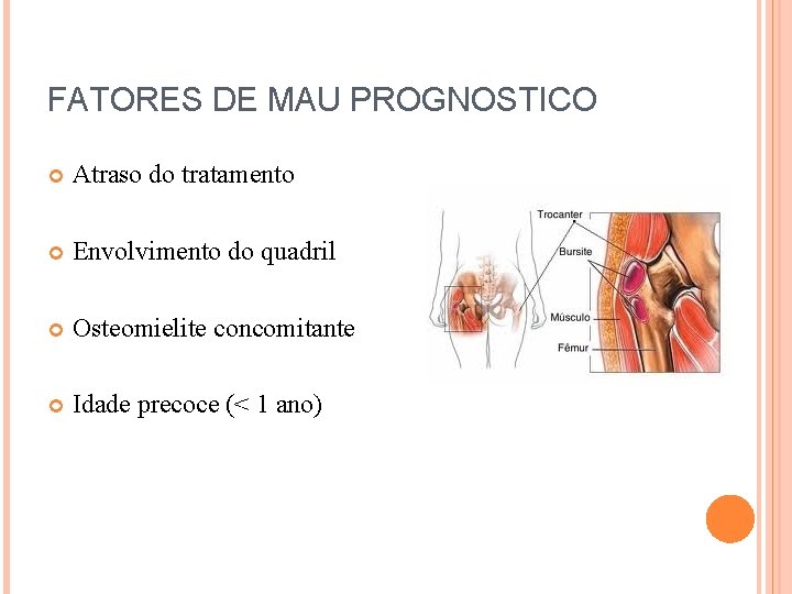 FATORES DE MAU PROGNOSTICO Atraso do tratamento Envolvimento do quadril Osteomielite concomitante Idade precoce