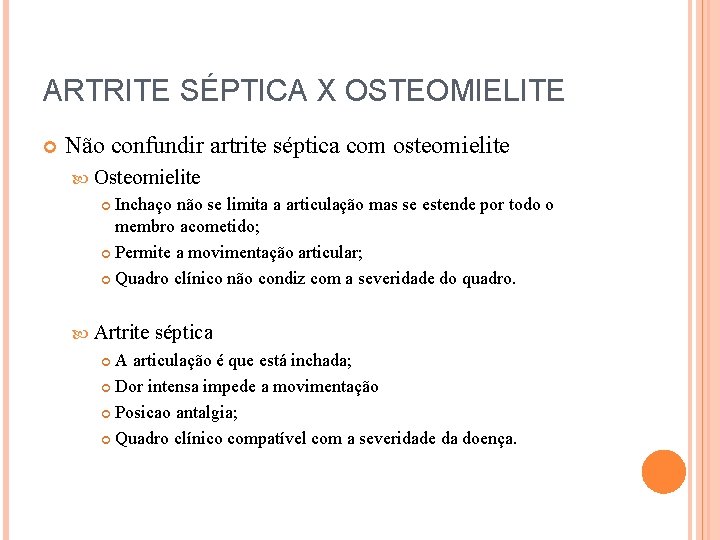 ARTRITE SÉPTICA X OSTEOMIELITE Não confundir artrite séptica com osteomielite Osteomielite Inchaço não se