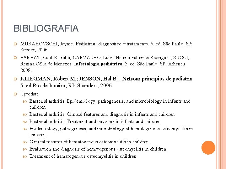 BIBLIOGRAFIA MURAHOVSCHI, Jayme. Pediatria: diagnóstico + tratamento. 6. ed. São Paulo, SP: Sarvier, 2006