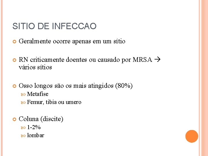 SITIO DE INFECCAO Geralmente ocorre apenas em um sítio RN criticamente doentes ou causado