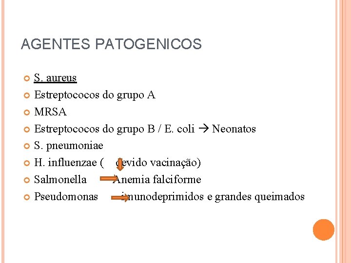 AGENTES PATOGENICOS S. aureus Estreptococos do grupo A MRSA Estreptococos do grupo B /