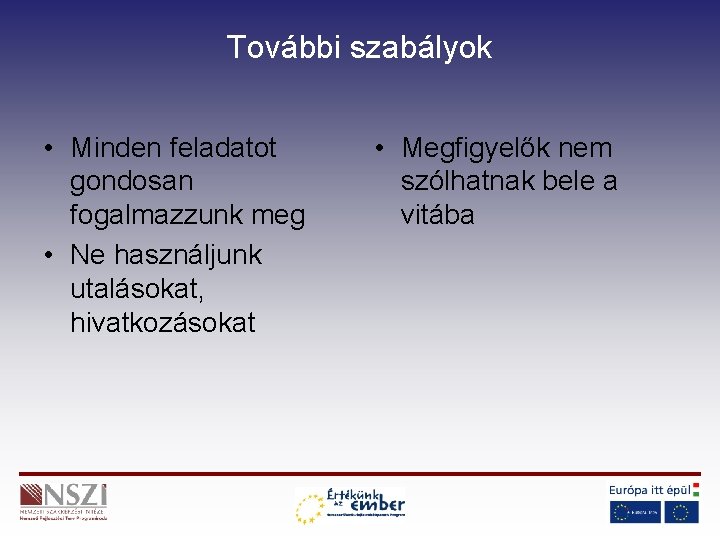 További szabályok • Minden feladatot gondosan fogalmazzunk meg • Ne használjunk utalásokat, hivatkozásokat •