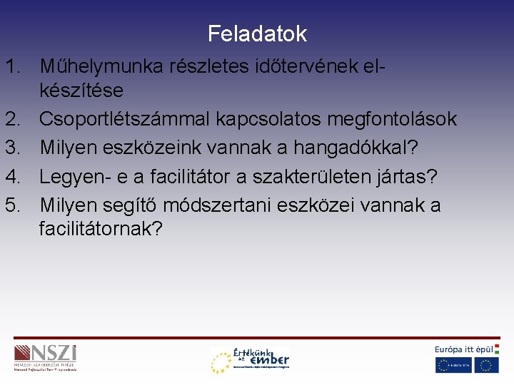 Feladatok 1. Műhelymunka részletes időtervének elkészítése 2. Csoportlétszámmal kapcsolatos megfontolások 3. Milyen eszközeink vannak