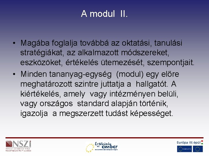 A modul II. • Magába foglalja továbbá az oktatási, tanulási stratégiákat, az alkalmazott módszereket,