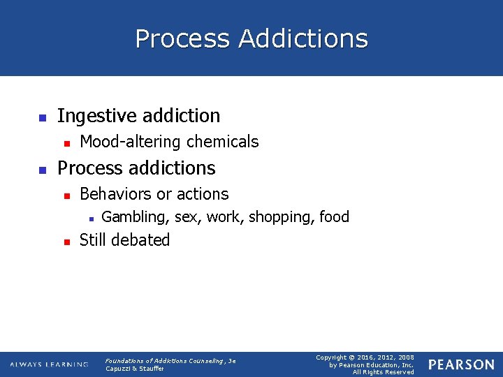 Process Addictions n Ingestive addiction n n Mood-altering chemicals Process addictions n Behaviors or