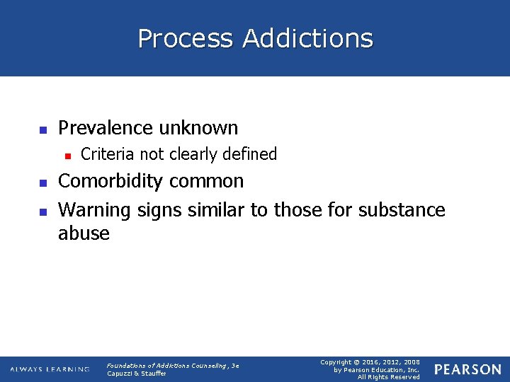 Process Addictions n Prevalence unknown n Criteria not clearly defined Comorbidity common Warning signs