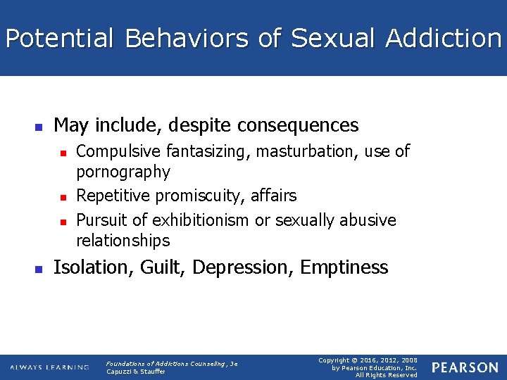 Potential Behaviors of Sexual Addiction n May include, despite consequences n n Compulsive fantasizing,