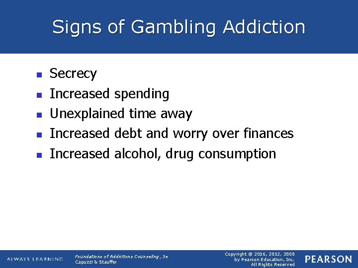 Signs of Gambling Addiction n n Secrecy Increased spending Unexplained time away Increased debt