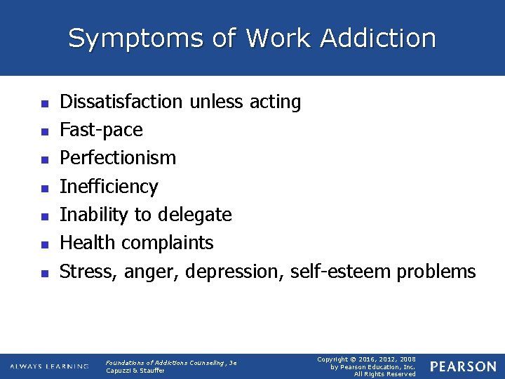 Symptoms of Work Addiction n n n Dissatisfaction unless acting Fast-pace Perfectionism Inefficiency Inability