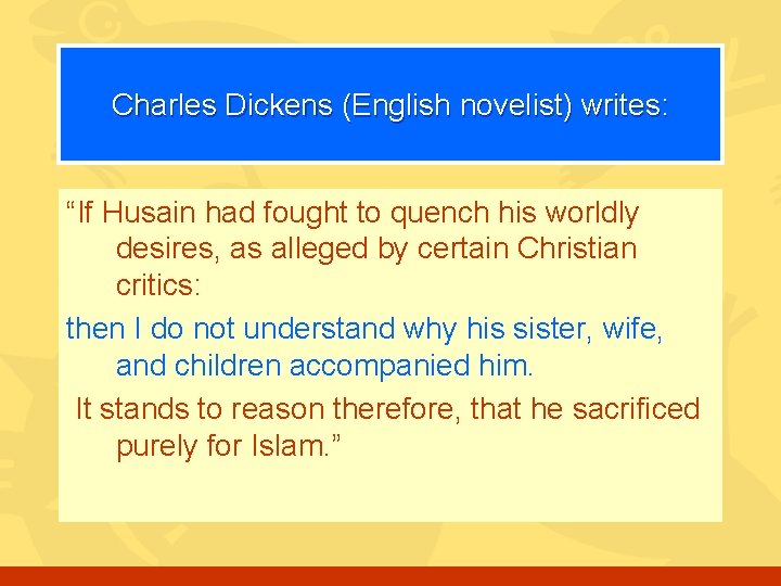 Charles Dickens (English novelist) writes: “If Husain had fought to quench his worldly desires,