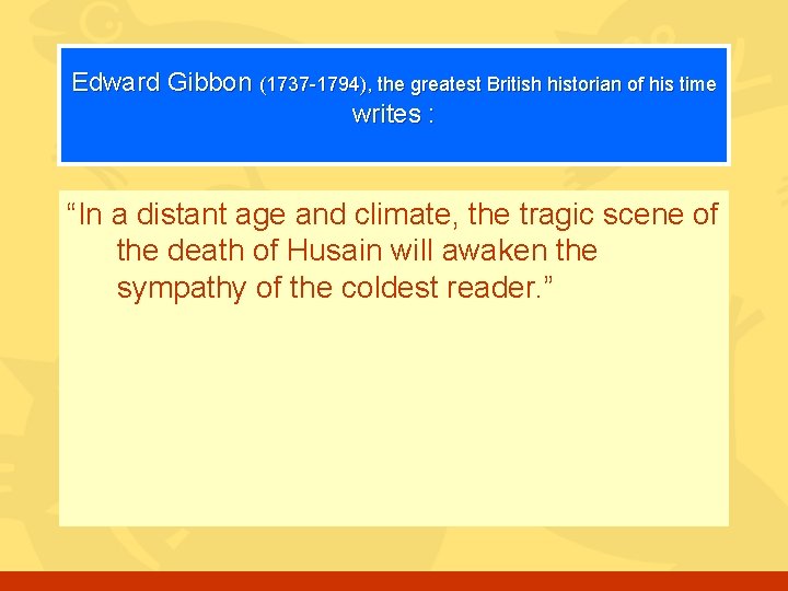 Edward Gibbon (1737 -1794), the greatest British historian of his time writes : “In