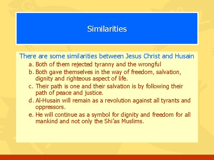 Similarities There are some similarities between Jesus Christ and Husain a. Both of them
