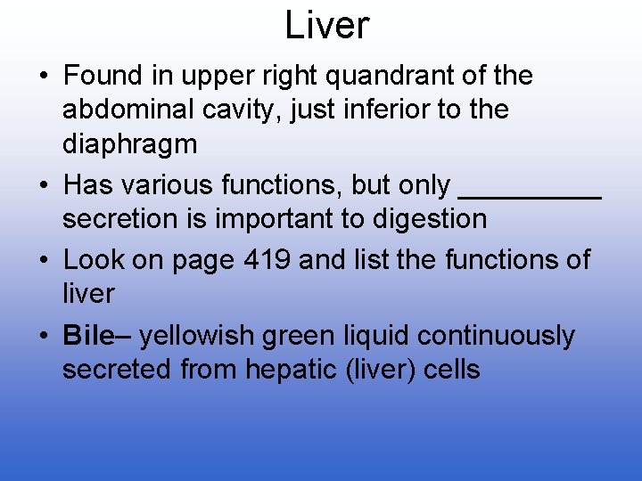 Liver • Found in upper right quandrant of the abdominal cavity, just inferior to