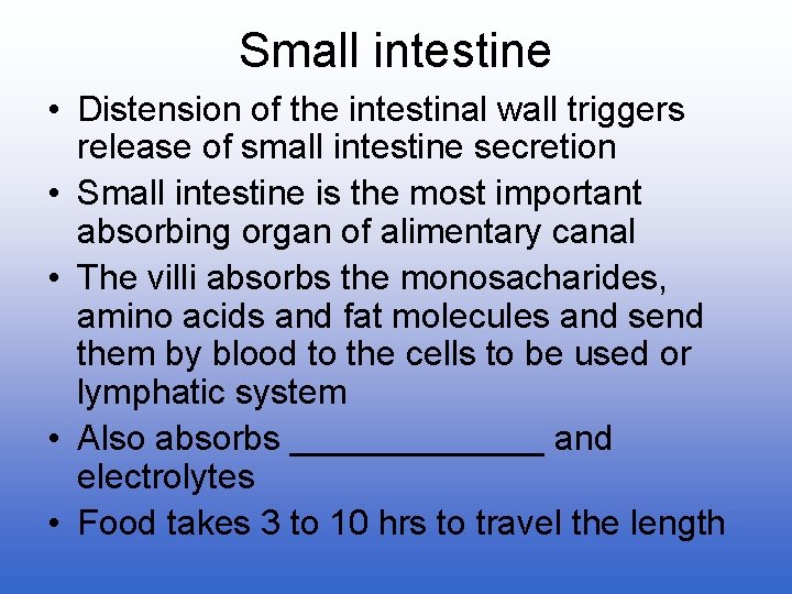 Small intestine • Distension of the intestinal wall triggers release of small intestine secretion