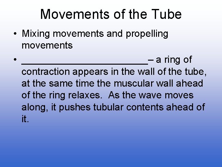 Movements of the Tube • Mixing movements and propelling movements • ____________– a ring