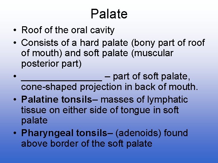 Palate • Roof of the oral cavity • Consists of a hard palate (bony