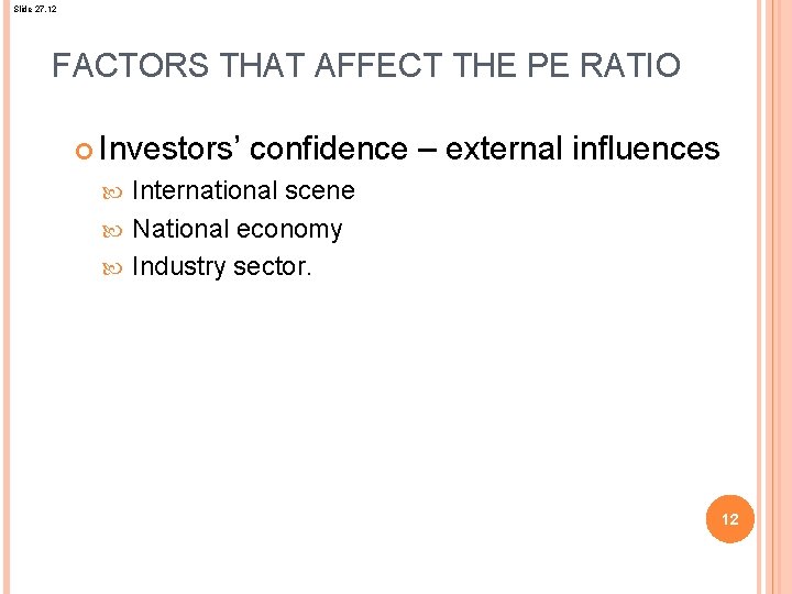 Slide 27. 12 FACTORS THAT AFFECT THE PE RATIO Investors’ confidence – external influences