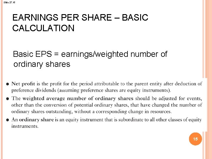 Slide 27. 15 EARNINGS PER SHARE – BASIC CALCULATION Basic EPS = earnings/weighted number