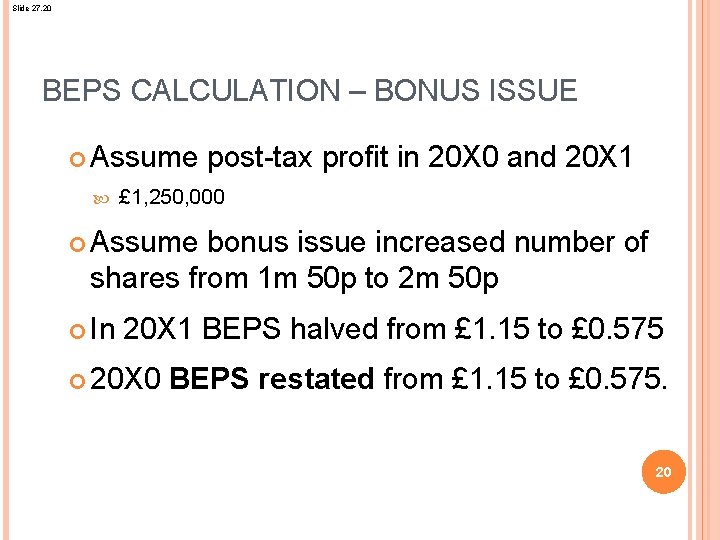 Slide 27. 20 BEPS CALCULATION – BONUS ISSUE Assume post-tax profit in 20 X