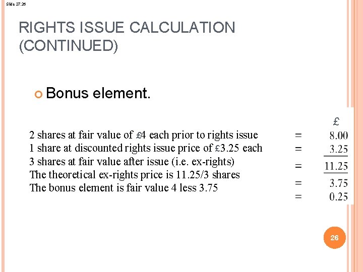 Slide 27. 26 RIGHTS ISSUE CALCULATION (CONTINUED) Bonus element. £ 2 shares at fair