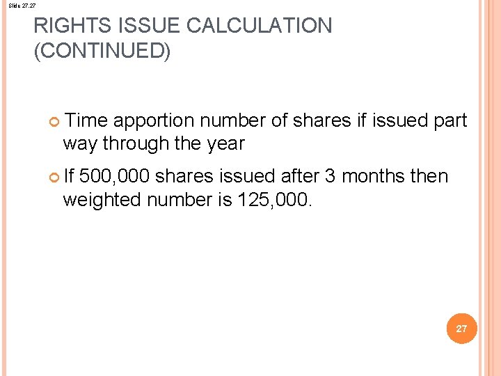 Slide 27. 27 RIGHTS ISSUE CALCULATION (CONTINUED) Time apportion number of shares if issued