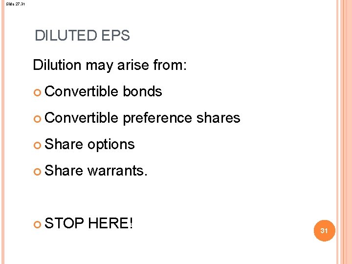Slide 27. 31 DILUTED EPS Dilution may arise from: Convertible bonds Convertible preference shares