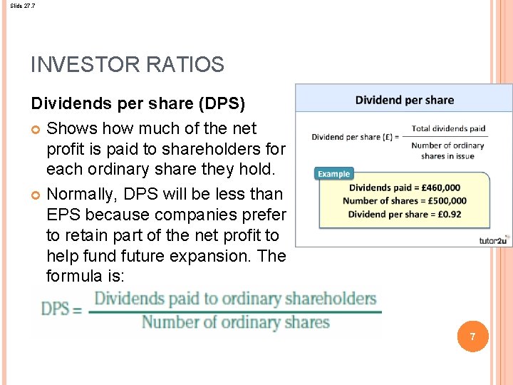 Slide 27. 7 INVESTOR RATIOS Dividends per share (DPS) Shows how much of the