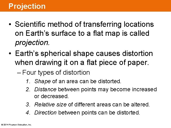 Projection • Scientific method of transferring locations on Earth’s surface to a flat map