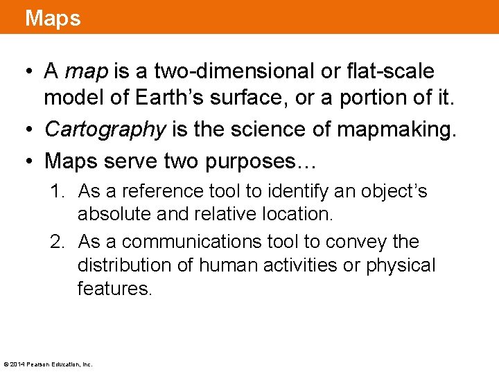 Maps • A map is a two-dimensional or flat-scale model of Earth’s surface, or