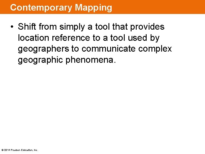 Contemporary Mapping • Shift from simply a tool that provides location reference to a