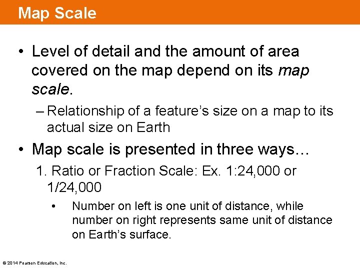 Map Scale • Level of detail and the amount of area covered on the