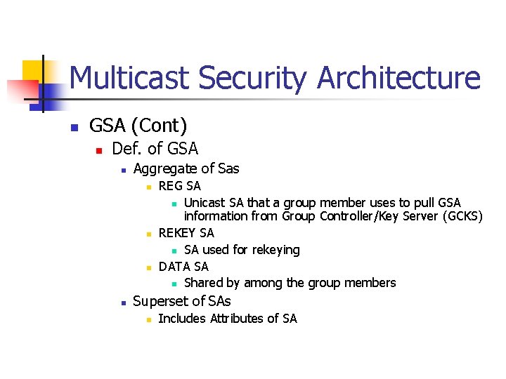 Multicast Security Architecture n GSA (Cont) n Def. of GSA n Aggregate of Sas