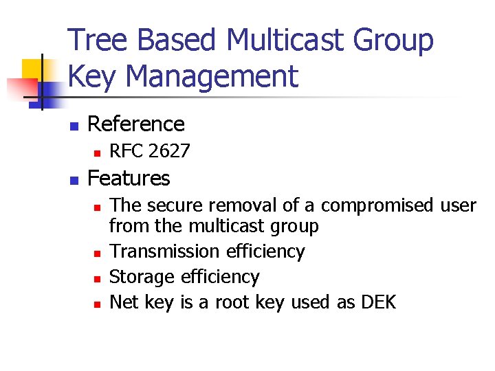 Tree Based Multicast Group Key Management n Reference n n RFC 2627 Features n