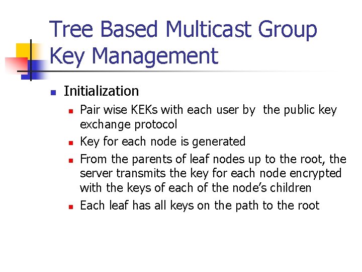 Tree Based Multicast Group Key Management n Initialization n n Pair wise KEKs with