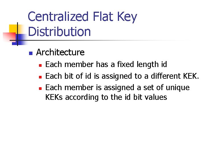 Centralized Flat Key Distribution n Architecture n n n Each member has a fixed