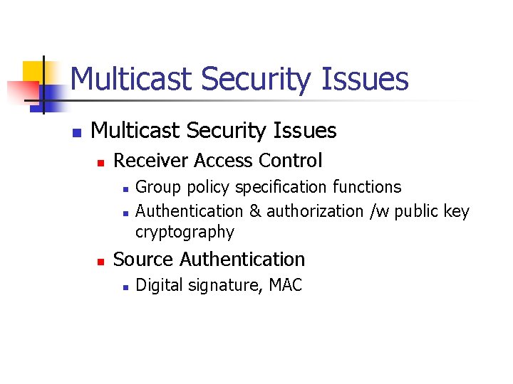 Multicast Security Issues n Receiver Access Control n n n Group policy specification functions