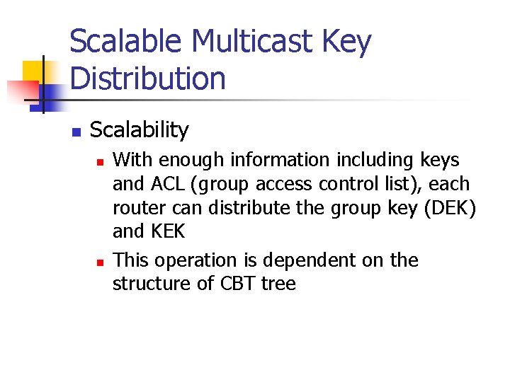 Scalable Multicast Key Distribution n Scalability n n With enough information including keys and