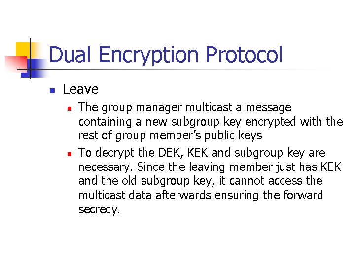 Dual Encryption Protocol n Leave n n The group manager multicast a message containing