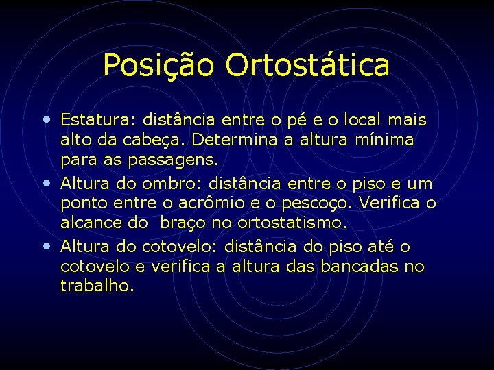 Posição Ortostática • Estatura: distância entre o pé e o local mais alto da Posição Ortostática • Estatura: distância entre o pé e o local mais alto da