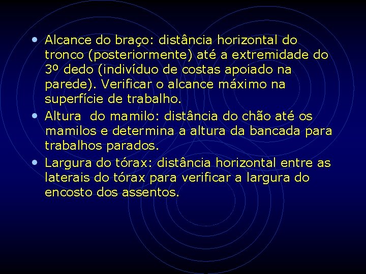• Alcance do braço: distância horizontal do tronco (posteriormente) até a extremidade do • Alcance do braço: distância horizontal do tronco (posteriormente) até a extremidade do