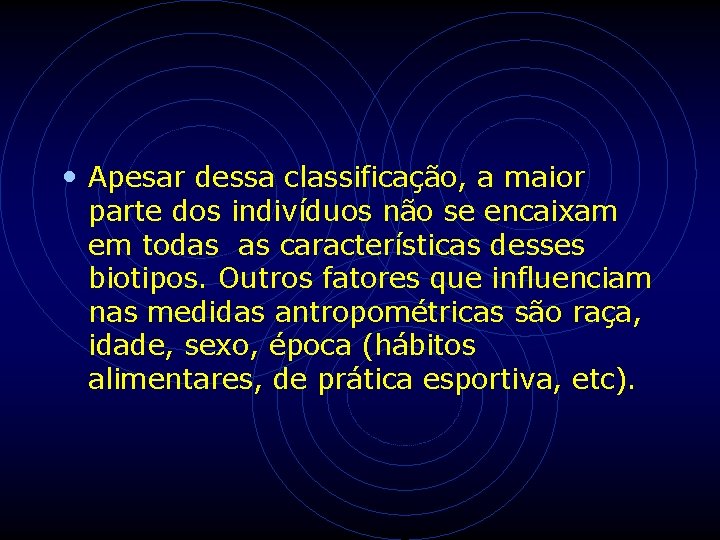 • Apesar dessa classificação, a maior parte dos indivíduos não se encaixam em • Apesar dessa classificação, a maior parte dos indivíduos não se encaixam em