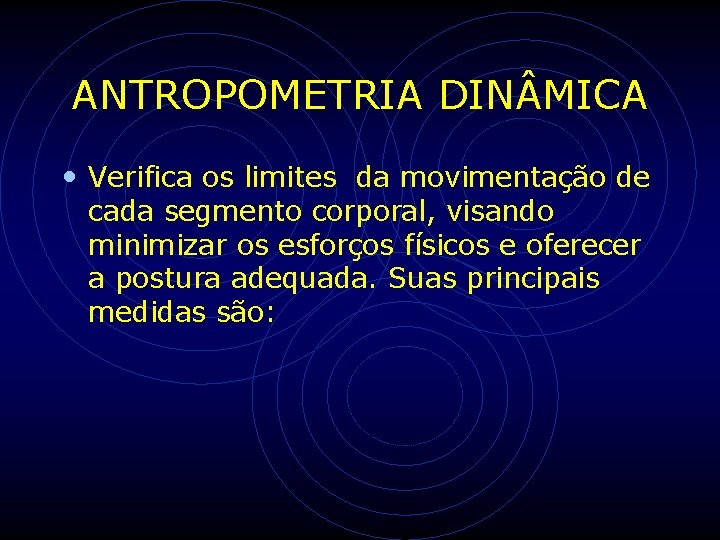 ANTROPOMETRIA DIN MICA • Verifica os limites da movimentação de cada segmento corporal, visando ANTROPOMETRIA DIN MICA • Verifica os limites da movimentação de cada segmento corporal, visando