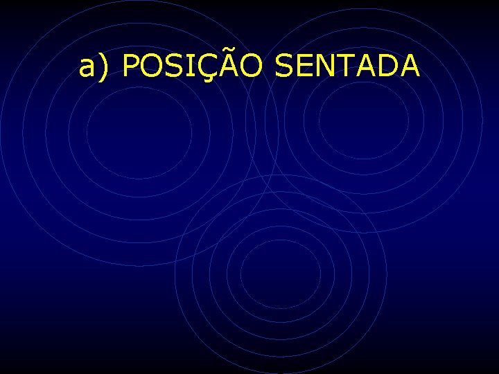 a) POSIÇÃO SENTADA a) POSIÇÃO SENTADA