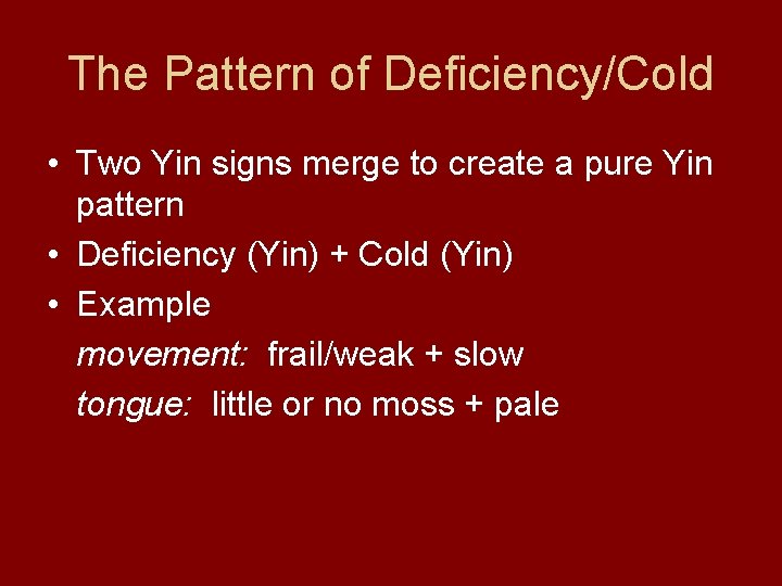 The Pattern of Deficiency/Cold • Two Yin signs merge to create a pure Yin