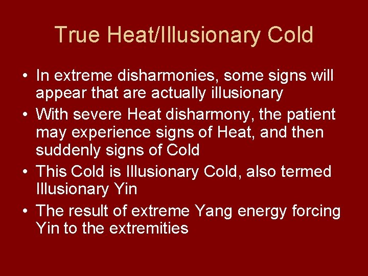 True Heat/Illusionary Cold • In extreme disharmonies, some signs will appear that are actually